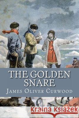 The Golden Snare James Oliver Curwood Tapani Ryhanen Mikko A. Uusitalo 9781481911924