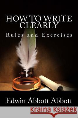 How to Write Clearly: Rules and Exercises Edwin Abbott Abbott Stanley W. Wells Sarah Stanton 9781481912037 Cambridge University Press