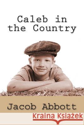 Caleb in the Country Jacob Abbott 9781481912068