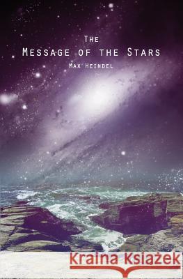 The Message of the Stars Max Heindel 9781481912488