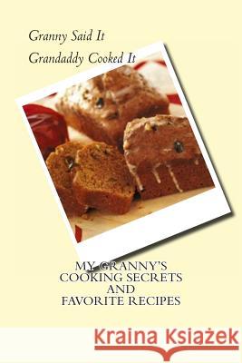 My Granny's Cooking Secrets and Favorite Recipes: Granny Said It and Grandaddy Cooked It J., Michael Martin 9781481913010 Createspace