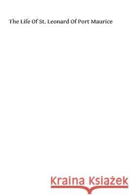 Life of St. Leonard of Port Maurice Fr Dominic Deva 9781481913126 Createspace