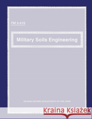 Military Soils Engineering: Field Manual C1- FM 5-410 U. S. Government Departmen 9781481914543 Createspace