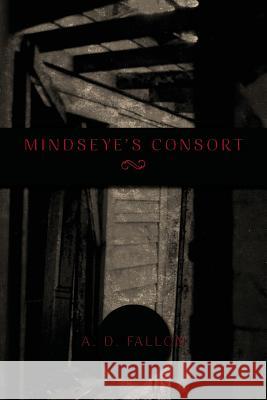 Mindseye's Consort A. D. Fallon 9781481914925 Createspace