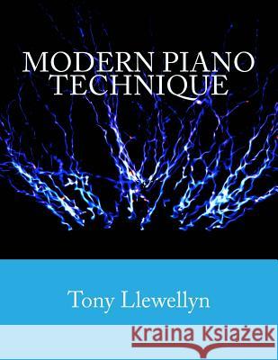 Modern Piano Technique Tony Llewellyn 9781481917032