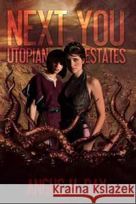 Utopian Estates: A Next You Universe Novel MR Angus H. Day Mrs Jacqueline Driggers Mrs Belinda Pepper 9781481917629 Createspace