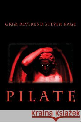 Pilate: Director's Cut The Grim Reverend Steven Rage 9781481917902 Createspace