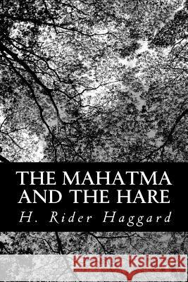 The Mahatma and the Hare: A Dream Story H. Rider Haggard 9781481918299 Createspace