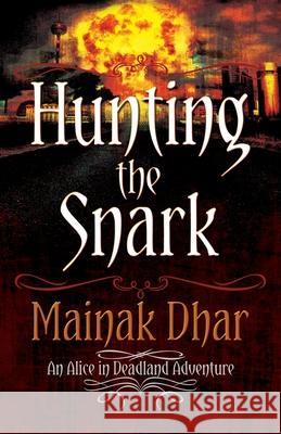 Hunting The Snark: An Alice in Deadland Adventure Dhar, Mainak 9781481918763 Createspace