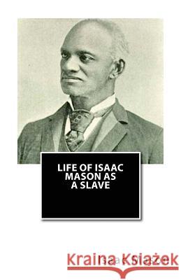 Life of Isaac Mason As a Slave Mason, Isaac 9781481919388 Createspace