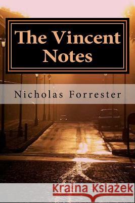 The Vincent Notes: The Story Of Vincent Van Gogh Like It Has Never Been Told Before Forrester, Nicholas 9781481919616 Createspace