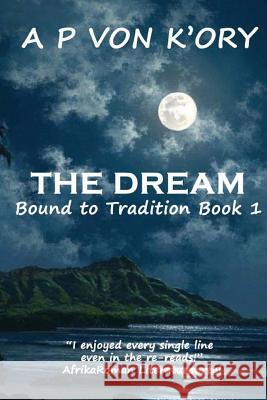 Bound To Tradition: The Dream Von K'Ory, A. P. 9781481919630 Createspace