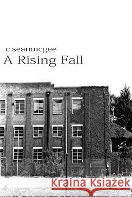 A Rising Fall MR C. Sean McGee 9781481920995 Createspace