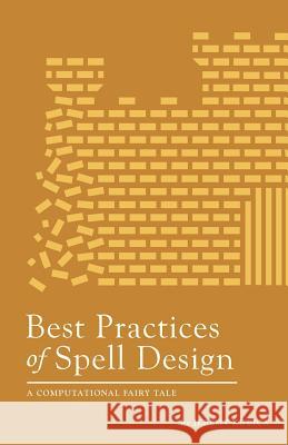 Best Practices of Spell Design Jeremy Kubica 9781481921916 Createspace