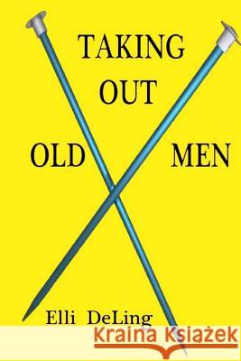 Taking Out Old Men Elli Deling 9781481923118