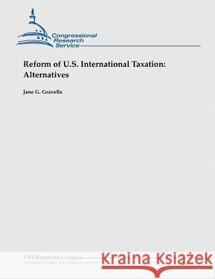 Reform of U.S. International Taxation: Alternatives Jane G. Gravelle 9781481923743 Createspace