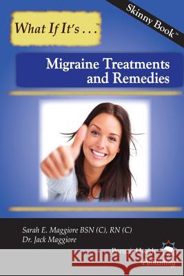 Migraine Treatments and Remedies Sarah E. Maggior Dr Jack Maggiore 9781481924122 Createspace