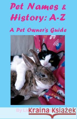 Pet Names and History: A-Z: A Pet Owner's Guide Linda M. Bartash 9781481924214 Createspace