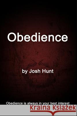 Obedience: Obedience is always in your best interest Hunt, Josh 9781481924436