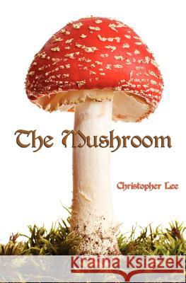 The Mushroom Christopher Lee Carol Ann Johnson 9781481924467 Createspace