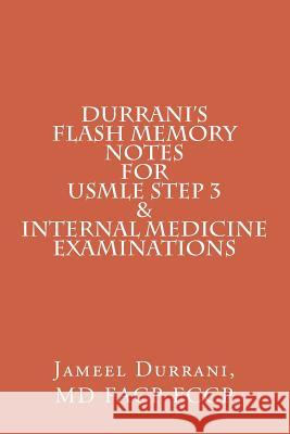 DURRANI'S Flash Memory Notes For USMLE STEP 3 & INTERNAL MEDICINE Examinations Durrani MD, Jameel 9781481924948 Createspace