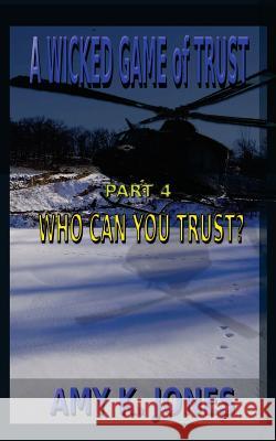 A WICKED GAME of TRUST: Who Can You Trust Jones, Amy K. 9781481928250 Createspace