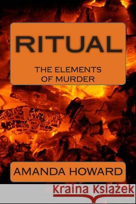 Ritual: The Elements of Murder Amanda Howard 9781481931199 Createspace