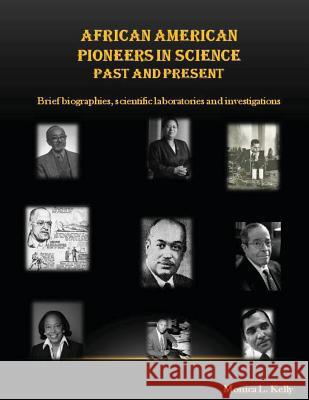 African American Pioneers in Science: Past and Present: Includes brief biographies, scientific laboratories, and investigations Kelly, Monica L. 9781481931809