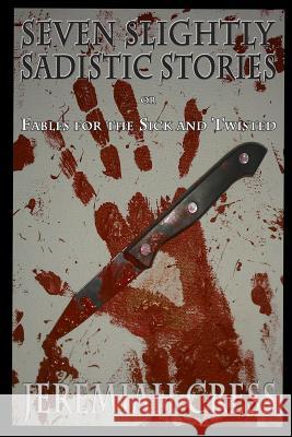 Seven Slightly Sadistic Stories Jeremiah Cress 9781481932004