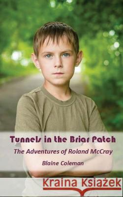 Tunnels In The Briar Patch: Short Tales Of Roland McCray Coleman, Blaine 9781481932295 Createspace