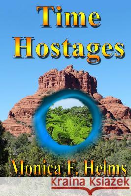 Time Hostages Monica F. Helms 9781481932486 Createspace