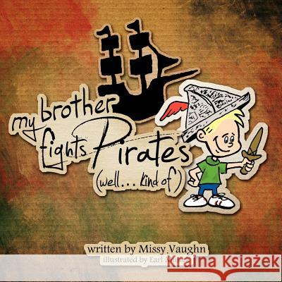 My brother fights Pirates....well kind of. Musick, Earl 9781481932554 Createspace