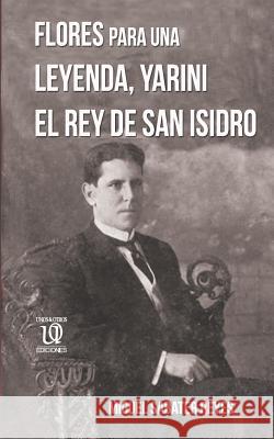 Flores para una leyenda: Yarini, el Rey de San Isidro Reyes, Miguel Sabater 9781481932578