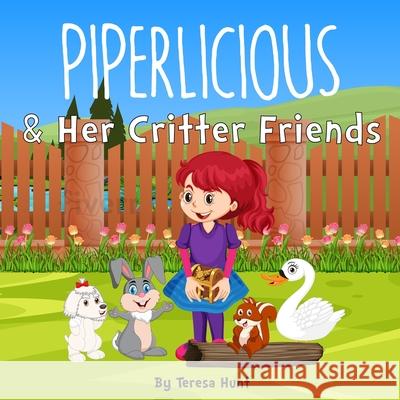 Piperlicious & Her Critter Friends Teresa Hunt 9781481932837