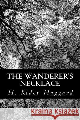 The Wanderer's Necklace H. Rider Haggard 9781481933124 Createspace