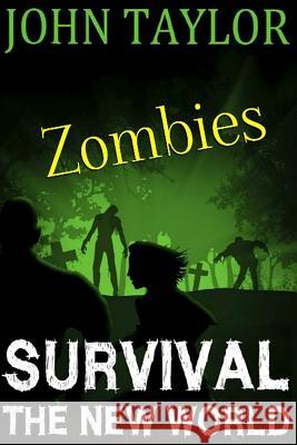 Zombies: Survival: (The New World, Book1) John Taylor 9781481934022 Createspace Independent Publishing Platform