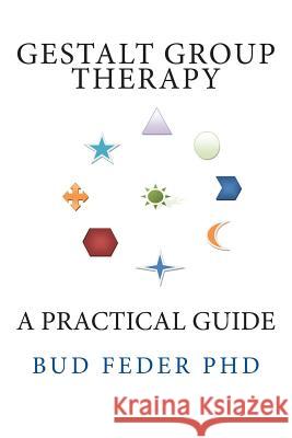 Gestalt Group Therapy: A Practical Guide: Second Edition Bud Feder Peter Cole 9781481934671 Createspace