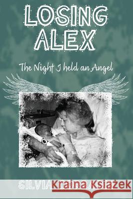 Losing Alex: The Night I Held An Angel Corradin, Silvia 9781481937030 Createspace