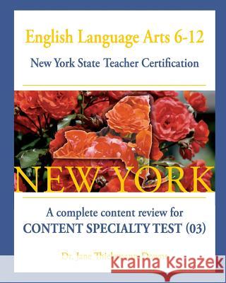 English Language Arts 6-12 New York State Teacher Certification: : A complete content review for Content Specialty Test (03) Thielemann-Downs, Jane 9781481937160 Createspace