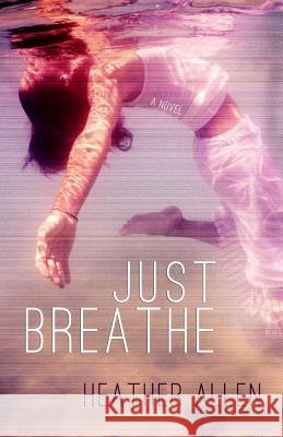 Just Breathe Heather Allen 9781481937771 Createspace