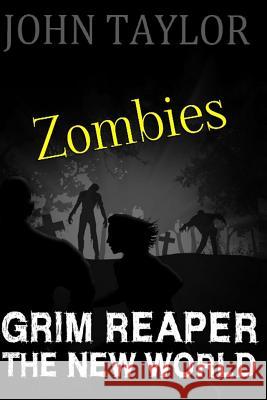 Zombies: Grim Reaper: (The New World, Book 3) John Taylor 9781481938389 Createspace Independent Publishing Platform