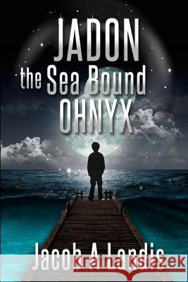 Jadon the Sea Bound Ohnyx Jacob A. Landis 9781481938907 Createspace