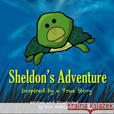 Sheldon's Adventure Nick Nebelsky Nick Nebelsky 9781481938914 Createspace Independent Publishing Platform