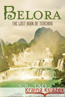 Belora: The Lost Book of Teaching S. S. Tao 9781481939362 Createspace