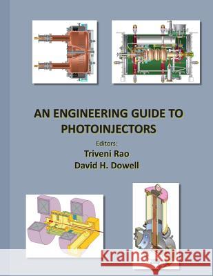 An Engineering Guide to Photoinjectors Dr Triveni Rao Dr David H. Dowell 9781481943222 Createspace