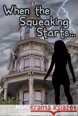 When the Squeaking Starts... Mary Lee Tiernan 9781481943659