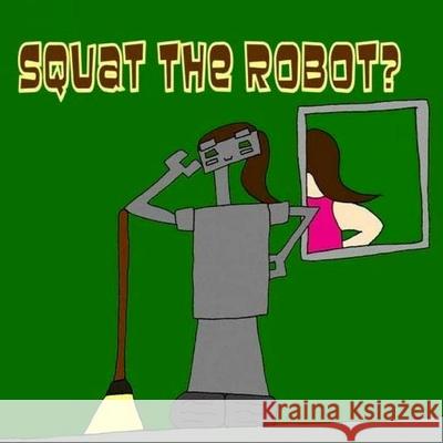 Squat The Robot? Williams, Richie 9781481943901 Createspace