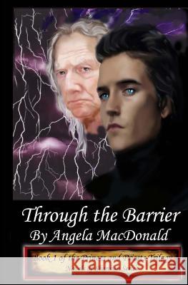 Through the Barrier: Book 1 of the Princes and Priests Trilogy Angela MacDonald 9781481943932