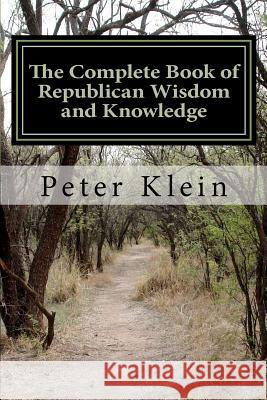 The Complete Book of Republican Wisdom and Knowledge Peter Klein 9781481944021