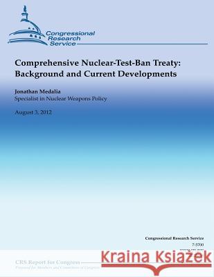 Comprehensive Nuclear-Test-Ban Treaty: Background and Current Developments Jonathan Medalia 9781481944366 Createspace